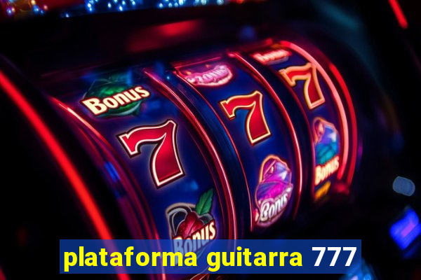 plataforma guitarra 777